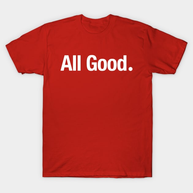 All Good. T-Shirt by TheAllGoodCompany